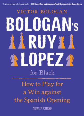 Bologan’s Ruy Lopez for Black: How to Play for a Win Against the Spanish Opening