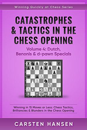 Catastrophes & Tactics in the Chess Opening: Volume 4