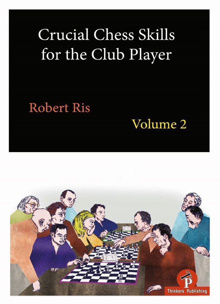 Crucial Chess Skills for the Club Player: Volume 2