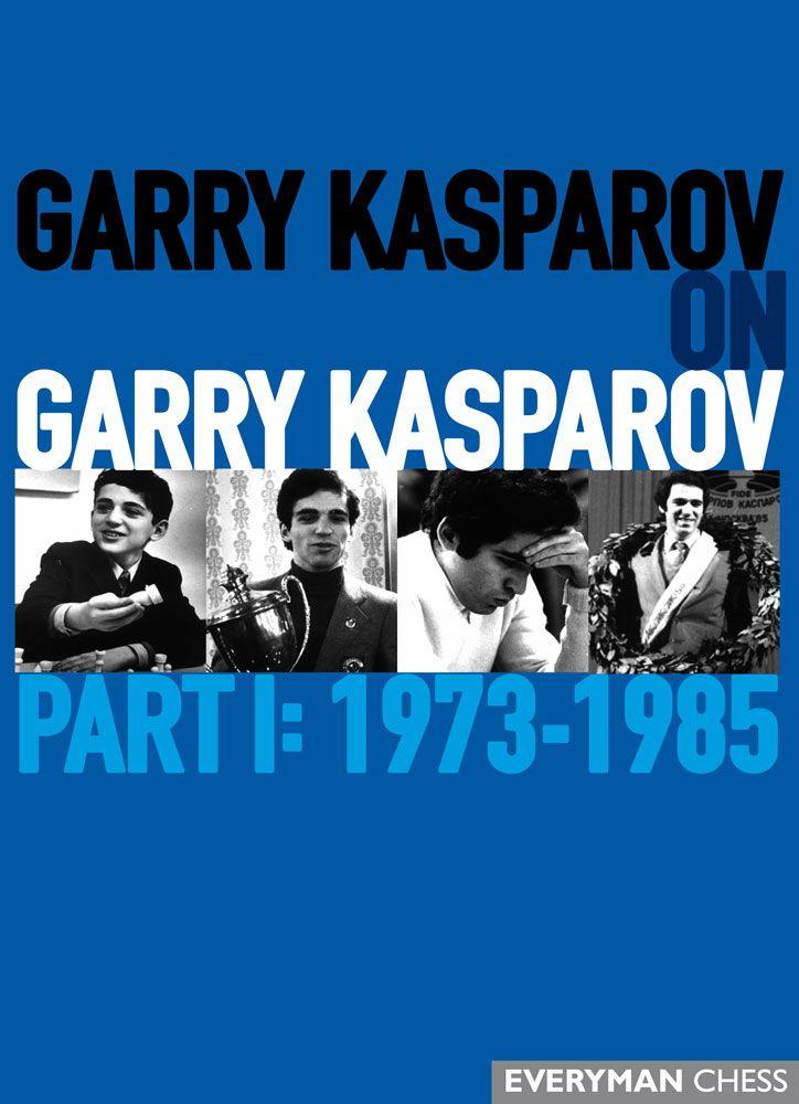 Garry Kasparov on Garry Kasparov, Part 1: 1973-1985