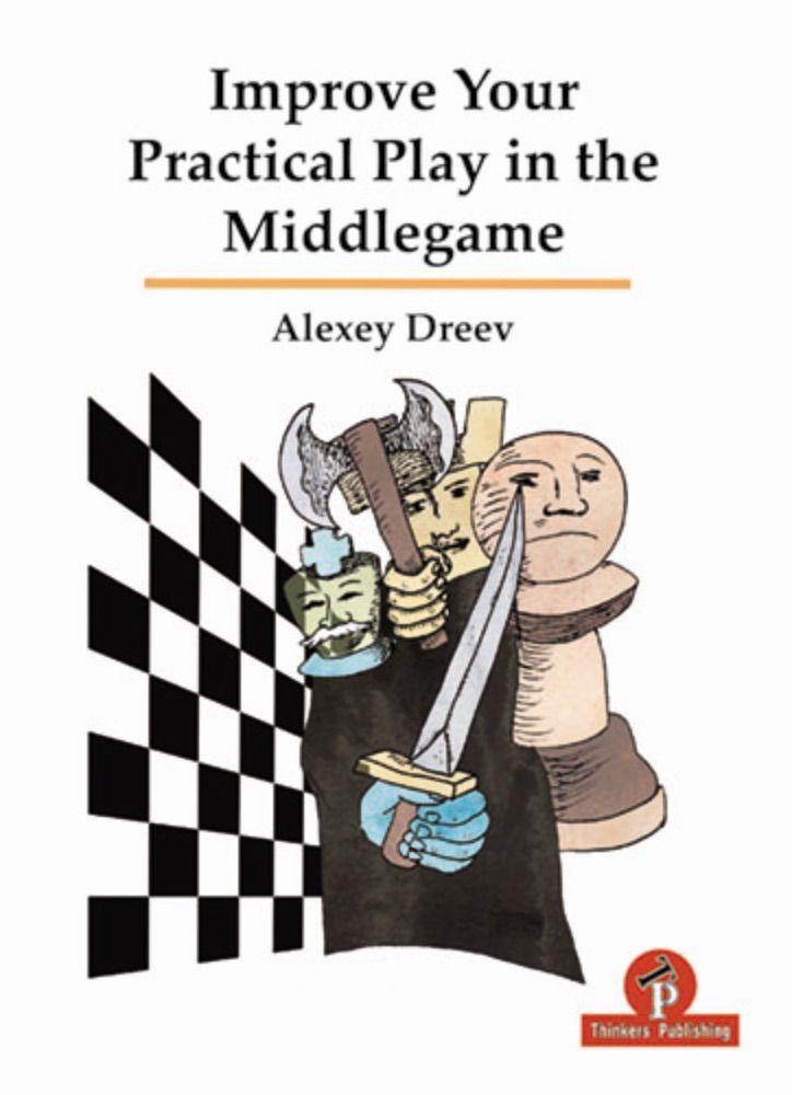 Improve Your Practical Play in the Middlegame