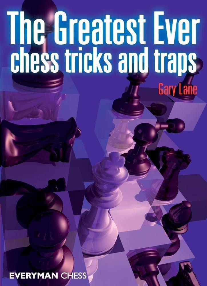 The Greatest Ever Chess Tricks and Traps