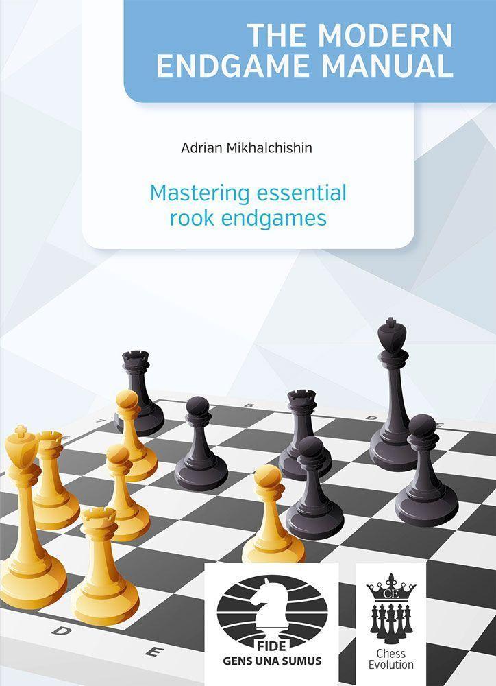 The Modern Endgame Manual: Mastering essential rook endgames